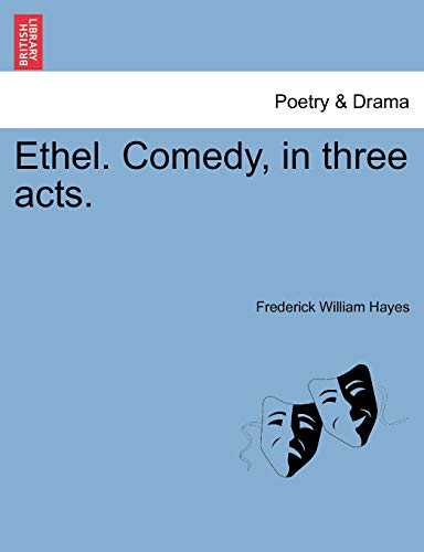 Ethel. Comedy, in three acts. [Soft Cover ] - Hayes, Frederick William
