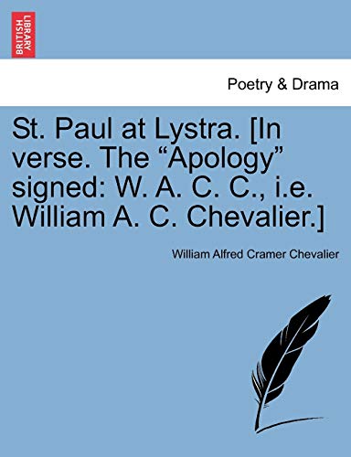 Stock image for St. Paul at Lystra. [in Verse. the Apology Signed: W. A. C. C., i.e. William A. C. Chevalier.] for sale by Lucky's Textbooks