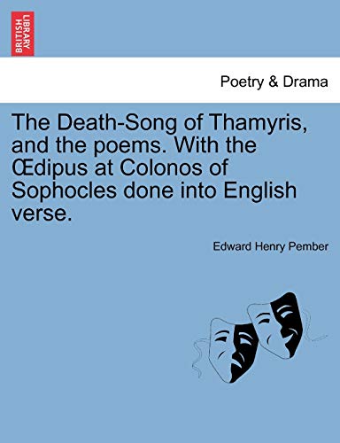 The DeathSong of Thamyris, and the poems With the dipus at Colonos of Sophocles done into English verse - Edward Henry Pember