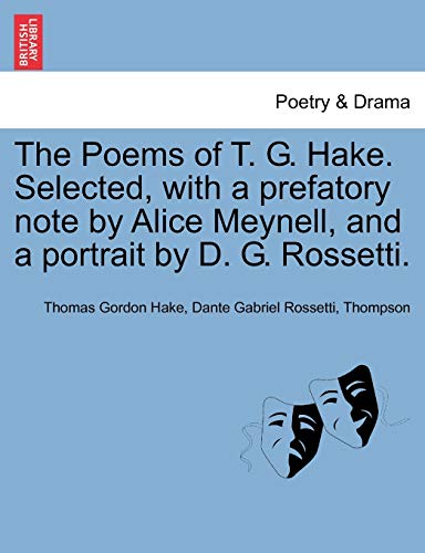 Imagen de archivo de The Poems of T. G. Hake. Selected, with a Prefatory Note by Alice Meynell, and a Portrait by D. G. Rossetti. a la venta por Lucky's Textbooks