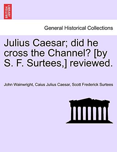 Beispielbild fr Julius Caesar; Did He Cross the Channel? [By S. F. Surtees, ] Reviewed. zum Verkauf von Lucky's Textbooks