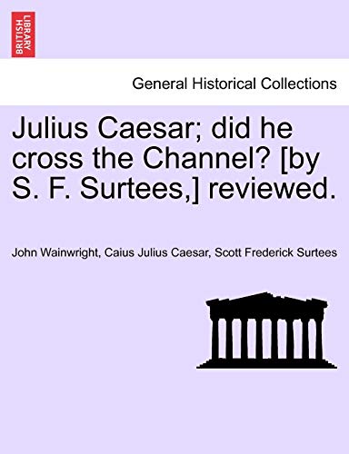 Imagen de archivo de Julius Caesar; Did He Cross the Channel? [By S. F. Surtees, ] Reviewed. a la venta por Lucky's Textbooks