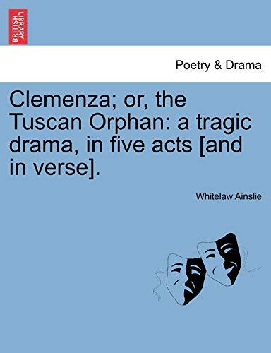 Stock image for Clemenza; Or, the Tuscan Orphan: A Tragic Drama, in Five Acts [And in Verse]. for sale by Lucky's Textbooks