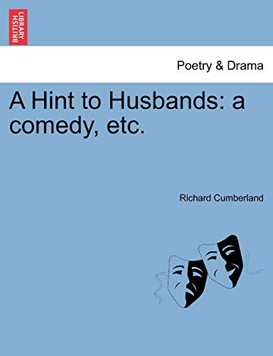 A Hint to Husbands: A Comedy, Etc. (9781241066512) by Cumberland, Richard