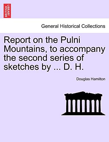Report on the Pulni Mountains, to Accompany the Second Series of Sketches by ... D. H. (9781241066604) by Hamilton, Dr Douglas