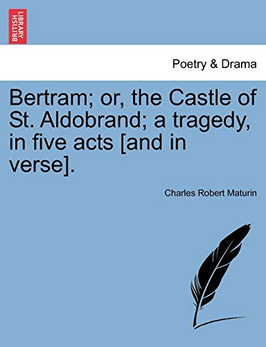 9781241066833: Bertram; or, the Castle of St. Aldobrand; a tragedy, in five acts [and in verse].