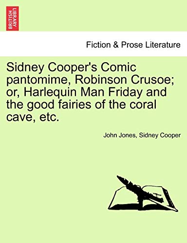 Beispielbild fr Sidney Cooper's Comic Pantomime, Robinson Crusoe; Or, Harlequin Man Friday and the Good Fairies of the Coral Cave, Etc. zum Verkauf von Lucky's Textbooks