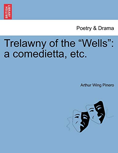 9781241067953: Trelawny of the "Wells": a comedietta, etc.