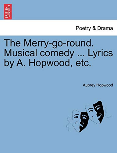 The Merry-go-round. Musical comedy . Lyrics by A. Hopwood, etc. [Soft Cover ] - Hopwood, Aubrey