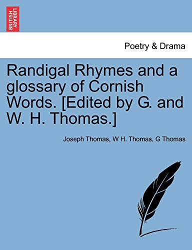 Randigal Rhymes and a glossary of Cornish Words. [Edited by G. and W. H. Thomas.] - Joseph Thomas