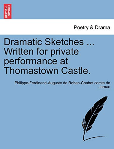 Dramatic Sketches . Written for private performance at Thomastown Castle. [Soft Cover ] - Jarnac, Philippe-Ferdinand-Auguste de Ro