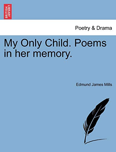 My Only Child Poems in her memory - Edmund James Mills