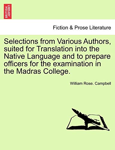 Selections from Various Authors, suited for Translation into the Native Language and to prepare officers for the examination in the Madras College. - Campbell, William Rose.