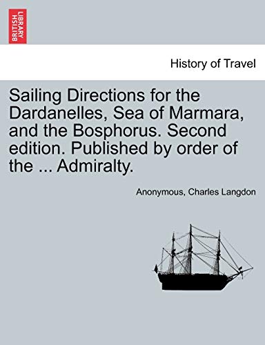 Stock image for Sailing Directions for the Dardanelles, Sea of Marmara, and the Bosphorus. Second Edition. Published by Order of the . Admiralty. for sale by Lucky's Textbooks
