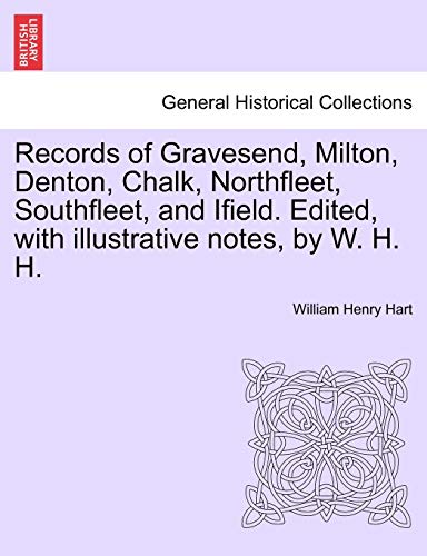 Stock image for Records of Gravesend, Milton, Denton, Chalk, Northfleet, Southfleet, and Ifield Edited, with illustrative notes, by W H H for sale by PBShop.store US