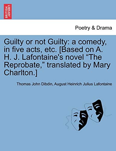 Imagen de archivo de Guilty or Not Guilty: A Comedy, in Five Acts, Etc. [Based on A. H. J. LaFontaine's Novel "The Reprobate," Translated by Mary Charlton.] a la venta por Lucky's Textbooks