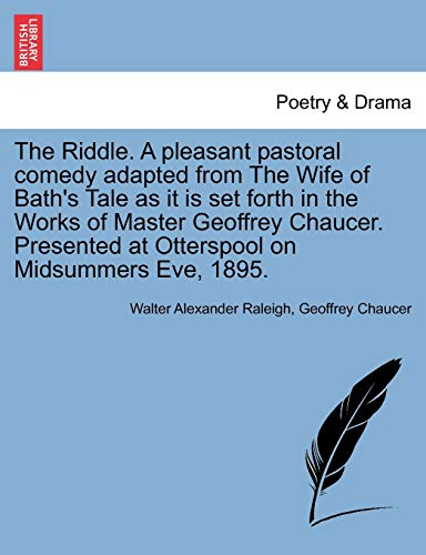 Beispielbild fr The Riddle. a Pleasant Pastoral Comedy Adapted from the Wife of Bath's Tale as It Is Set Forth in the Works of Master Geoffrey Chaucer. Presented at Otterspool on Midsummers Eve, 1895. zum Verkauf von Lucky's Textbooks