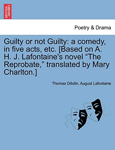 Imagen de archivo de Guilty or not Guilty: a comedy, in five acts, etc. [Based on A. H. J. Lafontaines novel The Reprobate, translated by Mary Charlton.] a la venta por Ebooksweb