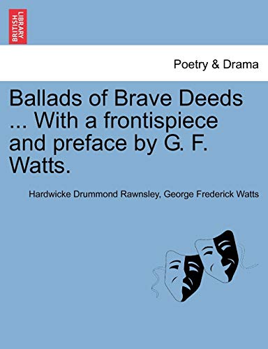 Stock image for Ballads of Brave Deeds . with a Frontispiece and Preface by G. F. Watts. for sale by Lucky's Textbooks