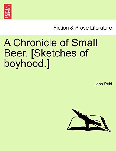 A Chronicle of Small Beer. [Sketches of Boyhood.] (9781241070137) by Reid, John