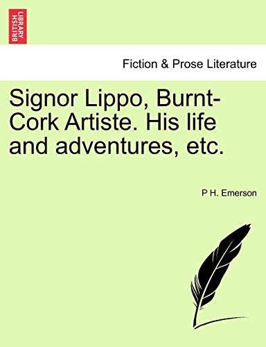 9781241070618: Signor Lippo, Burnt-Cork Artiste. His life and adventures, etc.