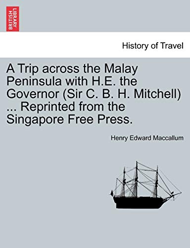 Imagen de archivo de A Trip across the Malay Peninsula with H.E. the Governor (Sir C. B. H. Mitchell) . Reprinted from the Singapore Free Press. a la venta por Chiron Media