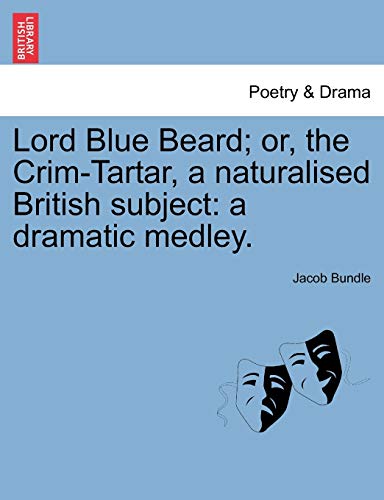 Imagen de archivo de Lord Blue Beard; or, the Crim-Tartar, a naturalised British subject: a dramatic medley. a la venta por Chiron Media