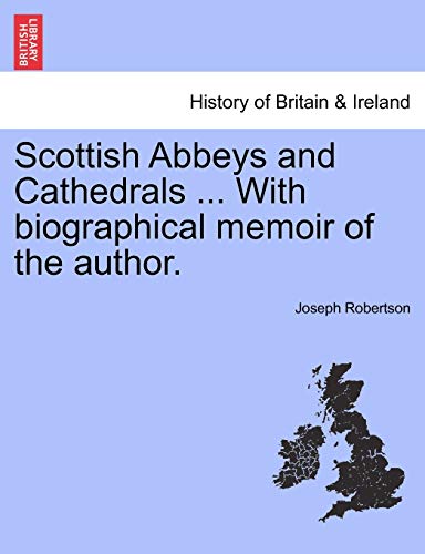 Scottish Abbeys and Cathedrals . With Biographical Memoir of the Author. - Robertson, Joseph