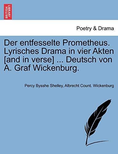 Stock image for Der Entfesselte Prometheus. Lyrisches Drama in Vier Akten [And in Verse] . Deutsch Von A. Graf Wickenburg. (English and German Edition) for sale by Lucky's Textbooks