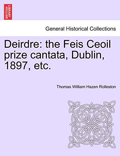 Imagen de archivo de Deirdre: the Feis Ceoil prize cantata, Dublin, 1897, etc. a la venta por Chiron Media