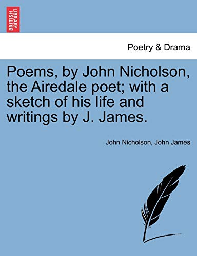9781241073305: Poems, by John Nicholson, the Airedale poet; with a sketch of his life and writings by J. James.