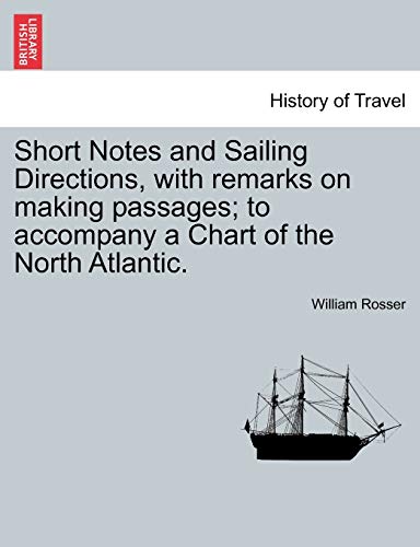 Imagen de archivo de Short Notes and Sailing Directions, with remarks on making passages; to accompany a Chart of the North Atlantic. a la venta por Chiron Media