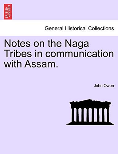 Notes on the Naga Tribes in communication with Assam. (9781241073787) by Owen, John