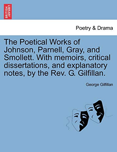 The Poetical Works of Johnson, Parnell, Gray, and Smollett. With memoirs, critical dissertations, and explanatory notes, by the Rev. G. Gilfillan. - Gilfillan, George