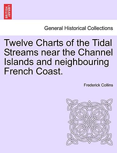 Imagen de archivo de Twelve Charts of the Tidal Streams near the Channel Islands and neighbouring French Coast. a la venta por Chiron Media