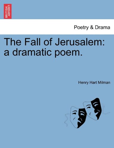 The Fall of Jerusalem: a dramatic poem. (9781241075729) by [???]