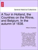 A Tour in Holland, the Countries on the Rhine, and Belgium. In the autumn of 1838. (9781241077204) by [???]