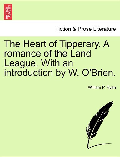 The Heart of Tipperary. A romance of the Land League. With an introduction by W. O'Brien. (9781241077730) by [???]