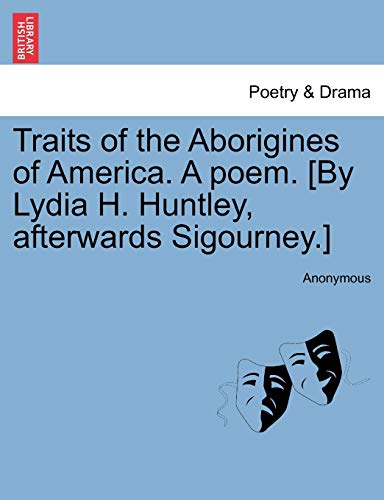 9781241079536: Traits of the Aborigines of America. A poem. [By Lydia H. Huntley, afterwards Sigourney.]
