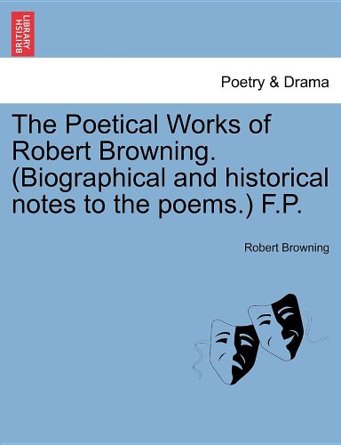 The Poetical Works of Robert Browning. (Biographical and historical notes to the poems.) F.P. (9781241079888) by [???]