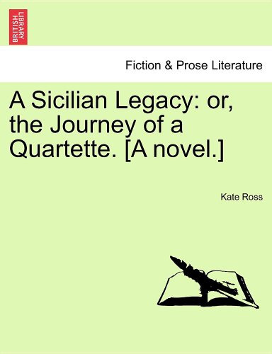 A Sicilian Legacy: or, the Journey of a Quartette. [A novel.] (9781241079925) by [???]