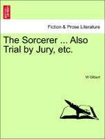 The Sorcerer ... Also Trial by Jury, etc. (9781241081638) by [???]