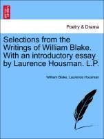 Selections from the Writings of William Blake. With an introductory essay by Laurence Housman. L.P. (9781241082802) by [???]