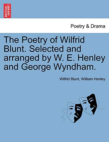 9781241083182: The Poetry of Wilfrid Blunt. Selected and arranged by W. E. Henley and George Wyndham.