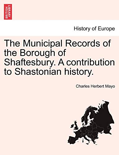 Stock image for The Municipal Records of the Borough of Shaftesbury. a Contribution to Shastonian History. for sale by Lucky's Textbooks