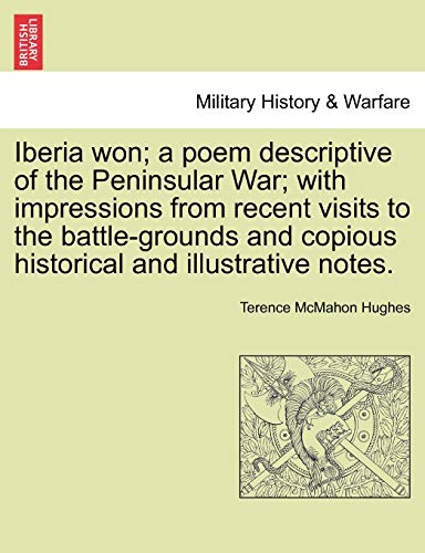 Imagen de archivo de Iberia won a poem descriptive of the Peninsular War with impressions from recent visits to the battlegrounds and copious historical and illustrative notes a la venta por PBShop.store US