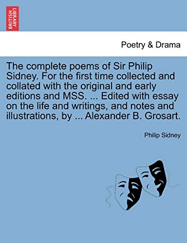 Stock image for The Complete Poems of Sir Philip Sidney. for the First Time Collected and Collated with the Original and Early Editions and Mss. . Edited with Essay on the Life and Writings, and Notes and Illustrations, by . Alexander B. Grosart. Vol. I. for sale by THE SAINT BOOKSTORE