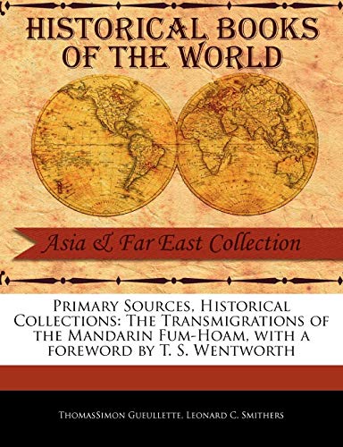 9781241085179: Primary Sources, Historical Collections: The Transmigrations of the Mandarin Fum-Hoam, with a foreword by T. S. Wentworth