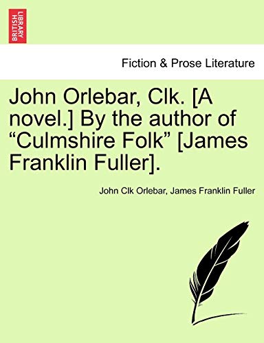 Stock image for John Orlebar, Clk. [A Novel.] by the Author of "Culmshire Folk" [James Franklin Fuller]. for sale by Lucky's Textbooks