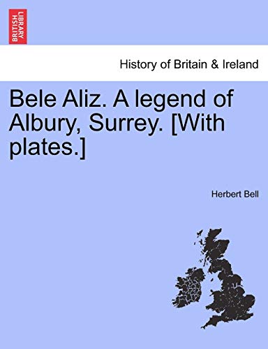 9781241085407: Bele Aliz. a Legend of Albury, Surrey. [With Plates.]